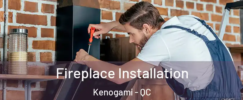  Fireplace Installation Kenogami - QC