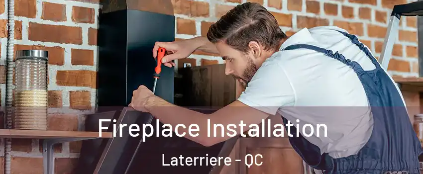  Fireplace Installation Laterriere - QC