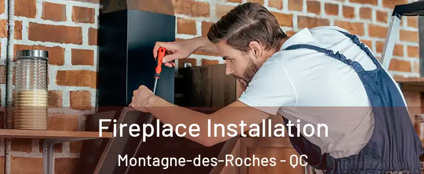  Fireplace Installation Montagne-des-Roches - QC