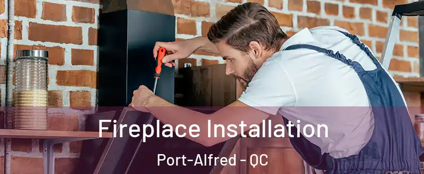  Fireplace Installation Port-Alfred - QC