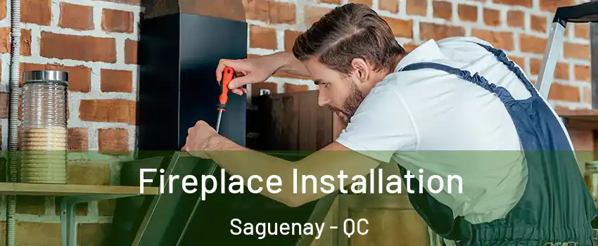  Fireplace Installation Saguenay - QC