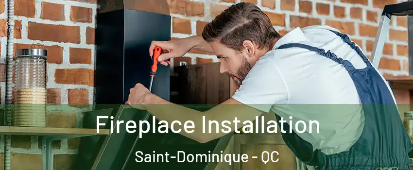  Fireplace Installation Saint-Dominique - QC