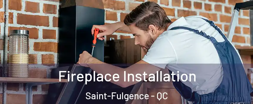  Fireplace Installation Saint-Fulgence - QC