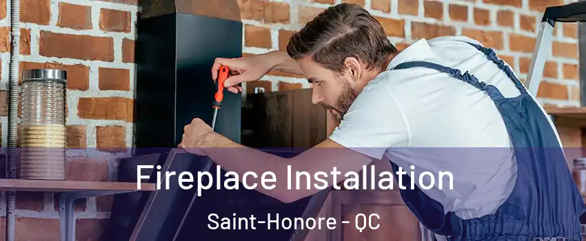  Fireplace Installation Saint-Honore - QC
