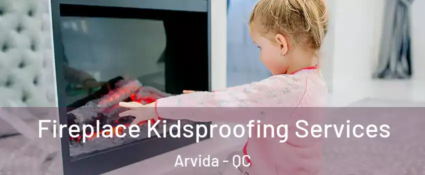  Fireplace Kidsproofing Services Arvida - QC