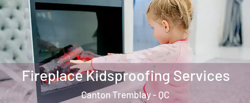  Fireplace Kidsproofing Services Canton Tremblay - QC