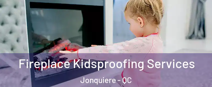  Fireplace Kidsproofing Services Jonquiere - QC