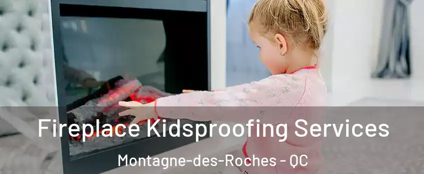  Fireplace Kidsproofing Services Montagne-des-Roches - QC