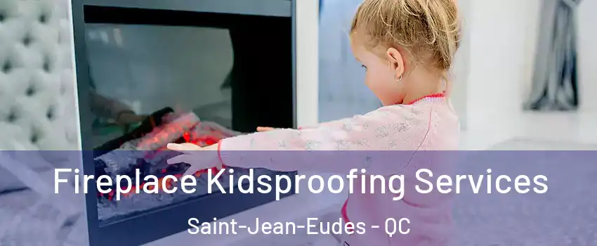  Fireplace Kidsproofing Services Saint-Jean-Eudes - QC
