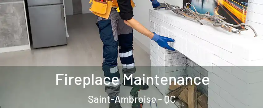  Fireplace Maintenance Saint-Ambroise - QC