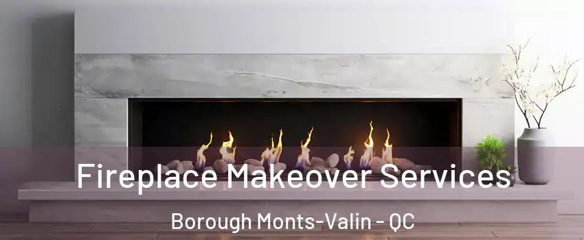 Fireplace Makeover Services Borough Monts-Valin - QC