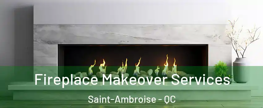 Fireplace Makeover Services Saint-Ambroise - QC