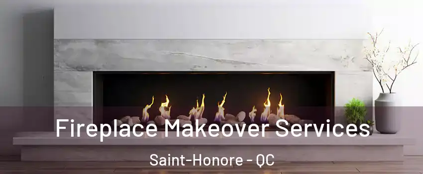Fireplace Makeover Services Saint-Honore - QC
