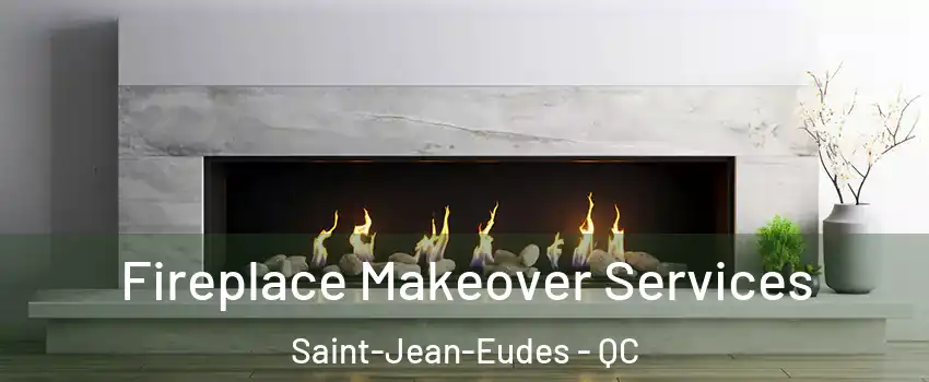 Fireplace Makeover Services Saint-Jean-Eudes - QC