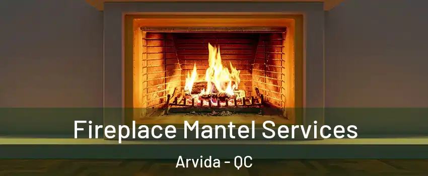  Fireplace Mantel Services Arvida - QC