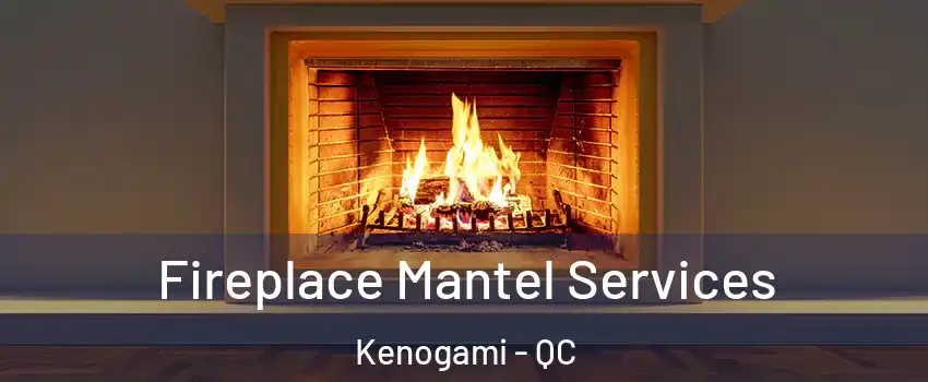  Fireplace Mantel Services Kenogami - QC