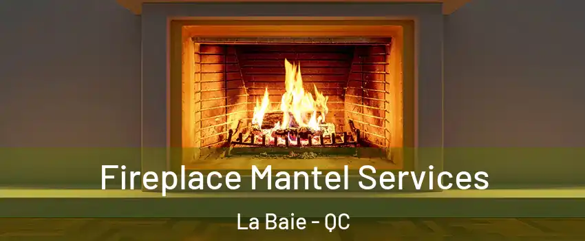  Fireplace Mantel Services La Baie - QC