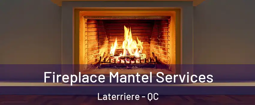  Fireplace Mantel Services Laterriere - QC
