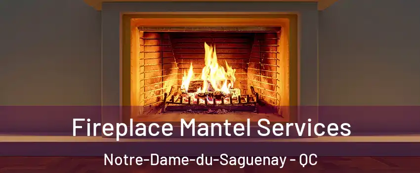 Fireplace Mantel Services Notre-Dame-du-Saguenay - QC