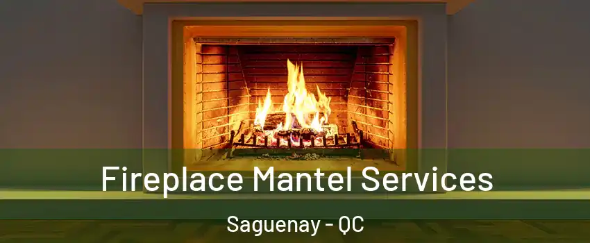 Fireplace Mantel Services Saguenay - QC