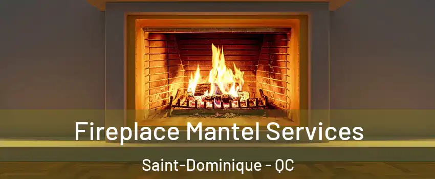 Fireplace Mantel Services Saint-Dominique - QC