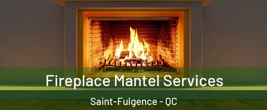  Fireplace Mantel Services Saint-Fulgence - QC