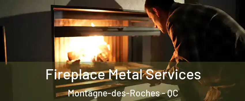 Fireplace Metal Services Montagne-des-Roches - QC