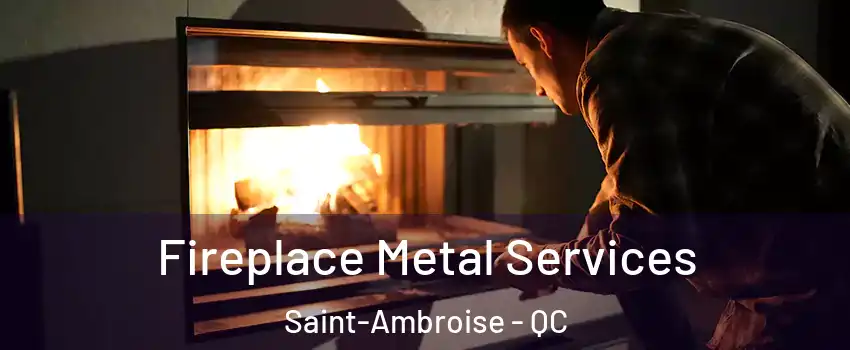 Fireplace Metal Services Saint-Ambroise - QC