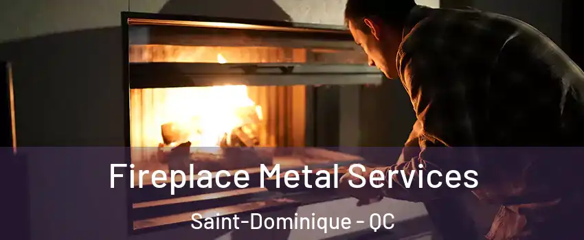 Fireplace Metal Services Saint-Dominique - QC