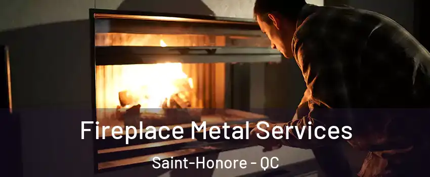 Fireplace Metal Services Saint-Honore - QC