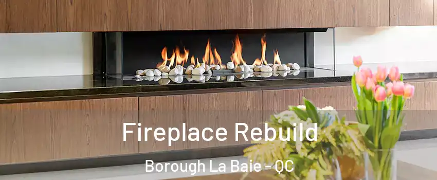  Fireplace Rebuild Borough La Baie - QC