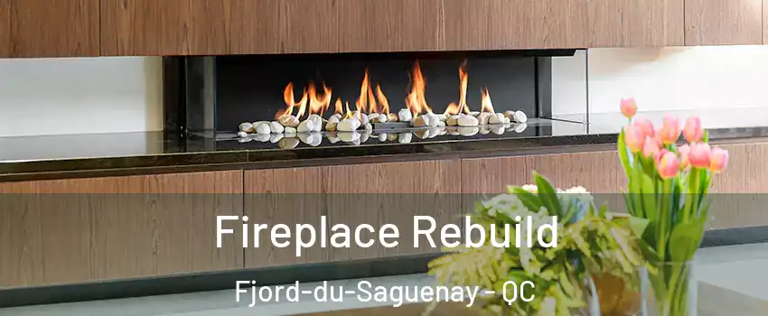  Fireplace Rebuild Fjord-du-Saguenay - QC