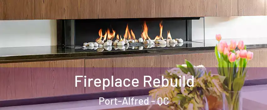  Fireplace Rebuild Port-Alfred - QC