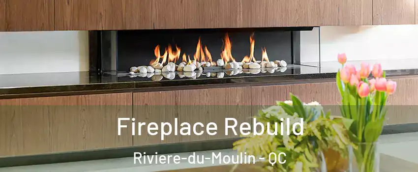  Fireplace Rebuild Riviere-du-Moulin - QC