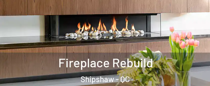  Fireplace Rebuild Shipshaw - QC