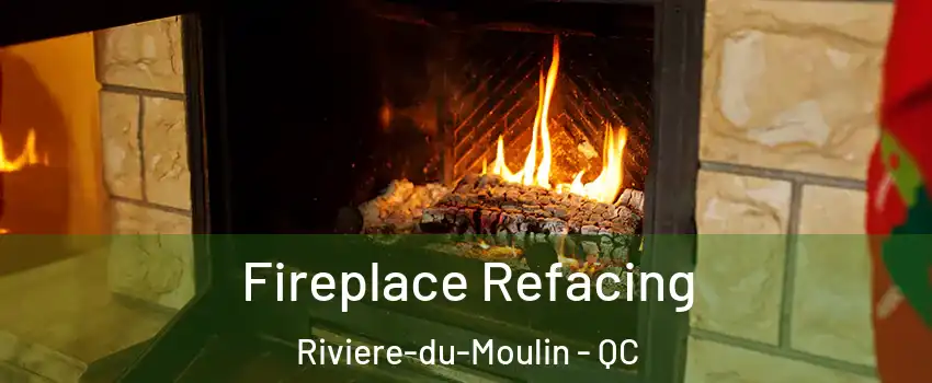  Fireplace Refacing Riviere-du-Moulin - QC