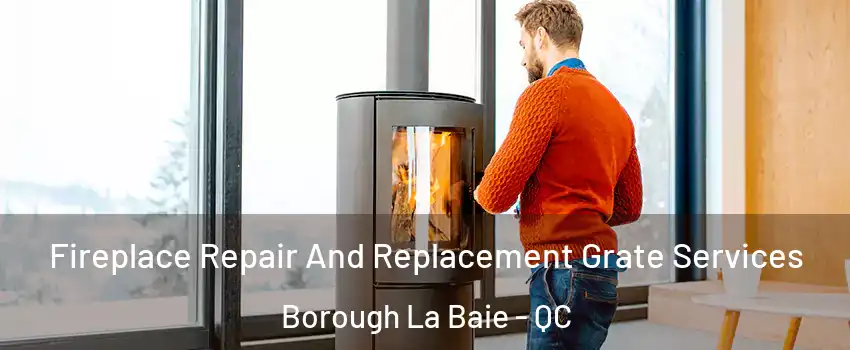  Fireplace Repair And Replacement Grate Services Borough La Baie - QC