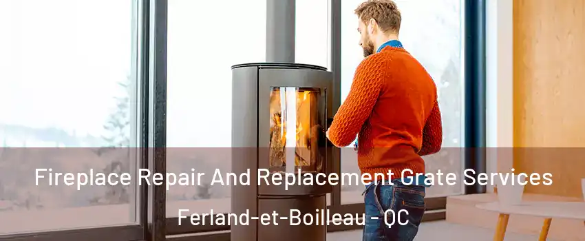  Fireplace Repair And Replacement Grate Services Ferland-et-Boilleau - QC