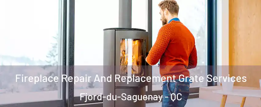  Fireplace Repair And Replacement Grate Services Fjord-du-Saguenay - QC