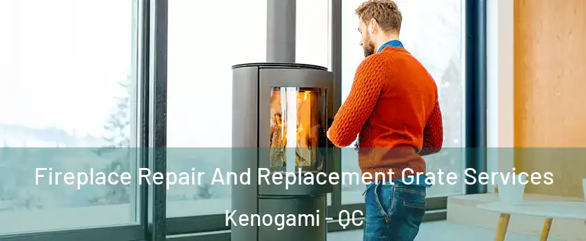  Fireplace Repair And Replacement Grate Services Kenogami - QC