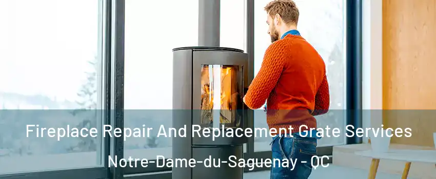  Fireplace Repair And Replacement Grate Services Notre-Dame-du-Saguenay - QC