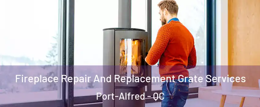  Fireplace Repair And Replacement Grate Services Port-Alfred - QC