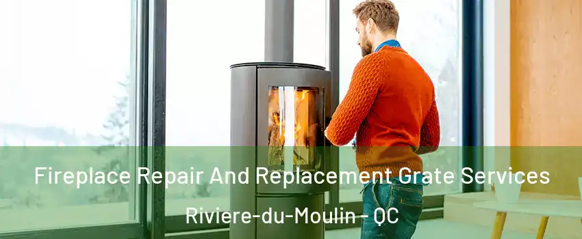  Fireplace Repair And Replacement Grate Services Riviere-du-Moulin - QC