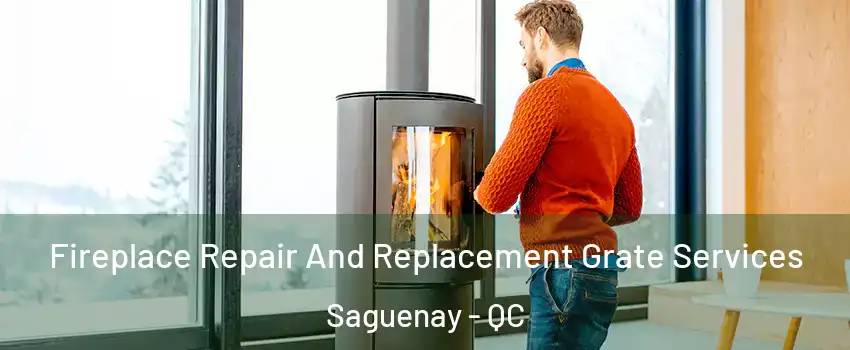  Fireplace Repair And Replacement Grate Services Saguenay - QC