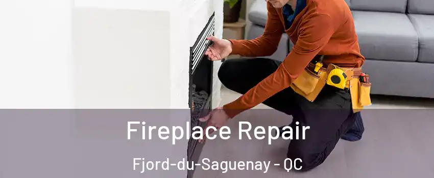  Fireplace Repair Fjord-du-Saguenay - QC