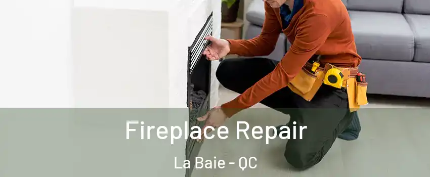  Fireplace Repair La Baie - QC