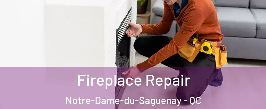  Fireplace Repair Notre-Dame-du-Saguenay - QC