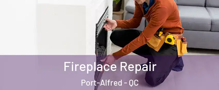  Fireplace Repair Port-Alfred - QC