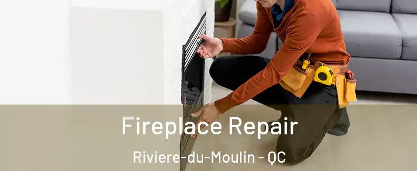  Fireplace Repair Riviere-du-Moulin - QC