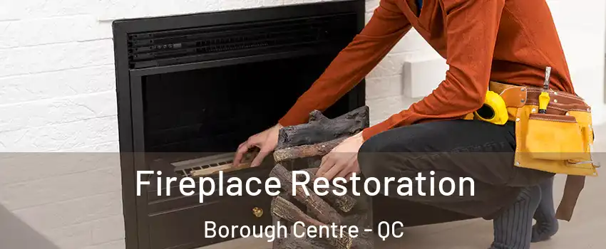  Fireplace Restoration Borough Centre - QC